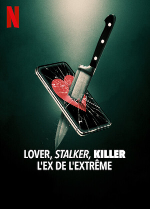 Lover, Stalker, Killer : L Ex De L ExtrÊme